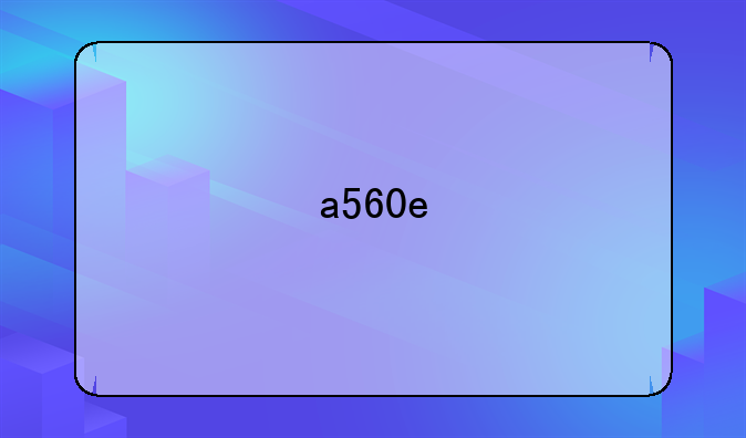 a560e
