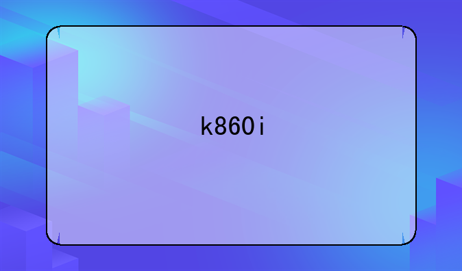 k860i